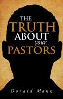 The Truth about Your Pastors 149072124X Book Cover