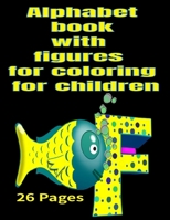 Alphabet book with figures for coloring for children: Alphabet book with figures for coloring for children 26 Pages B08RR9SBJ3 Book Cover