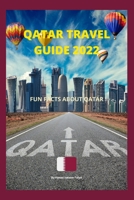Qatar Travel Guide 2022: Fun Facts About Qatar B0B92RBPGQ Book Cover