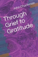 Through Grief to Gratitude 1694026884 Book Cover