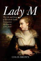 Lady M: The Life and Loves of Elizabeth Lamb, Viscountess Melbourne 1751-1818 1445689456 Book Cover