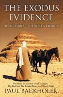 The Exodus Evidence in Pictures - The Bible's Exodus: The Hunt for Ancient Israel in Egypt, the Red Sea, the Exodus Route and Mount Sinai. the Search for Proof: Can We Find Any Archaeological Data to  190706608X Book Cover