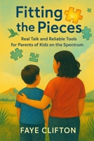 Fitting the Pieces: Real Talk and Reliable Tools for Parents of Kids on the Spectrum B0F9FY6T8G Book Cover