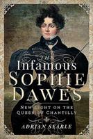 The Infamous Sophie Dawes: New Light on the Queen of Chantilly 1526717492 Book Cover