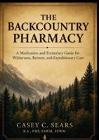 THE BACKCOUNTRY PHARMACY: A Medication and Formulary Guide for Wilderness, Remote, and Expeditionary Care (Wilderness Medicine) B0HFGRV6PC Book Cover