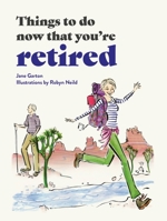 Things to Do Now That You’re Retired 0753735342 Book Cover