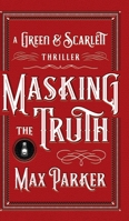 Masking the Truth: A Green & Scarlett Thriller 1922511005 Book Cover