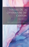 Tableau De La Littérature Du Centon: Chez Les Anciens Et Chez Les Modernes, Volume 1... 1020163674 Book Cover