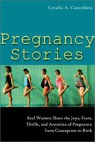 Pregnancy Stories: Real Women Share the Joys, Fears, Thrills, and Anxieties of Pregnancy from Conception to Birth 1572242361 Book Cover