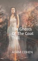 The Ghosts Of The Goat Trail B0F37GHJ8X Book Cover