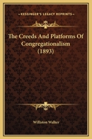 The Creeds And Platforms Of Congregationalism 116936344X Book Cover