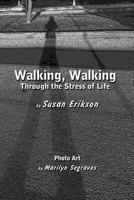 Walking, Walking: Through the Stress of Life 1499307446 Book Cover