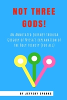 Not Three Gods!: An Annotated Journey Through Gregory of Nyssa's Explanation of the Holy Trinity 1548286656 Book Cover