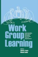 Work Group Learning: Understanding, Improving and Assessing How Groups Learn in Organizations 0805860223 Book Cover