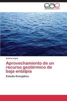 Aprovechamiento de un recurso geotérmico de baja entalpía: Estudio Energético 3844341994 Book Cover