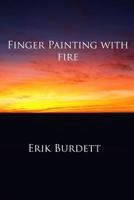 Finger Painting With Fire 1312282908 Book Cover