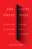 The Great Great Wall: Along the Borders of History from China to Mexico 141973282X Book Cover