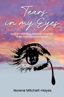Tears in My Eyes: Love Letters of a Grieving Widow’s Dearly Departed Husband B0FQQFX139 Book Cover