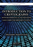 Introduction to Cryptography with Mathematical Foundations and Computer Implementations (Discrete Mathematics and Its Applications) 1032917873 Book Cover