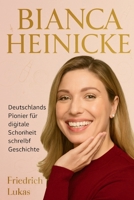 BIANCA HEINICKE: Deutschlands Pionier für digitale Schönheit schreibt Geschichte (German Edition) B0GGBN8SVJ Book Cover