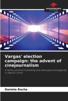 Vargas' election campaign: the advent of cinejournalism 6206237680 Book Cover