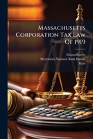 Massachusetts Corporation Tax Law of 1919: With Explanatory Statement 1274762588 Book Cover
