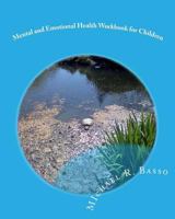 Mental and Emotional Health Workbook for Children: for parents and teachers too 1463511558 Book Cover