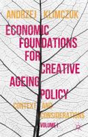 Economic Foundations for Creative Ageing Policy, Volume I: Context and Considerations 1137466103 Book Cover