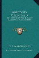 Anecdota Oxoniensia: The Letters Of Abu 'L-Ala Of Ma'arrat Al-Nu'man 1165117746 Book Cover