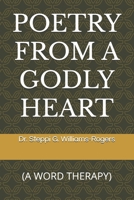 POETRY FROM A GODLY HEART: (A WORD THERAPY) B0FHJQJFCC Book Cover