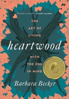 Heartwood: The Art of Living with the End in Mind 1250095980 Book Cover