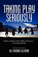 Taking Play Seriously: Children and Play in Early Childhood Education - An Exciting Challenge 1607521148 Book Cover