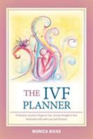 The Ivf Planner: A Personal Journal to Organize Your Journey Through in Vitro Fertilization (Ivf) with Love and Positivity 1982213256 Book Cover