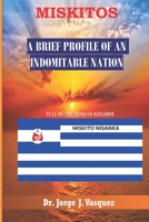 Miskitos: A Brief Profile of an Indomitable Nation 1695194691 Book Cover