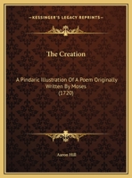 The Creation: A Pindaric Illustration Of A Poem Originally Written By Moses 1166142515 Book Cover