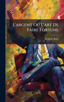 L'argent Ou L'art De Faire Fortune 1024804615 Book Cover