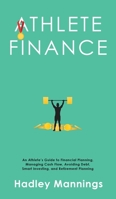 Athlete Finance: An Athlete's Guide to Financial Planning, Managing Cash Flow, Avoiding Debt, Smart Investing, and Retirement Planning 1922435287 Book Cover