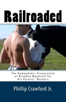 Railroaded: The Homophobic Prosecution of Brandon Woodruff for His Parents' Murders 1718940386 Book Cover