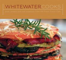 Whitewater Cooks: Pure, Simple and Real Creations from the Fresh Tracks Cafe 1552858715 Book Cover