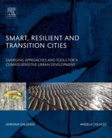 Smart, Resilient and Transition Cities: Emerging Approaches and Tools for a Climate-Sensitive Urban Development 0128114770 Book Cover