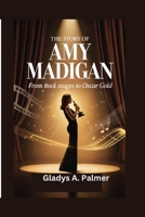 THE STORY OF AMY MAGIGAN: From Rock Stages To Oscar Gold B0GSVWR15H Book Cover