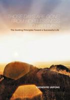 Those Days are Gone! From Hopelessness to Happiness: The Guiding Principles Toward a Successful Life 1456792881 Book Cover