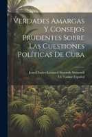 Verdades Amargas Y Consejos Prudentes Sobre Las Cuestiones Políticas De Cuba 1021926086 Book Cover