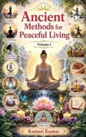 Ancient Methods for Peaceful Living Volume-1 B0H1936DY1 Book Cover
