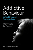Addictive Behaviour in Children and Young Adults: The Struggle for Freedom 0863158730 Book Cover