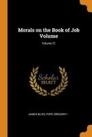 Morals on the Book of Job Volume; Volume 21 1018091289 Book Cover