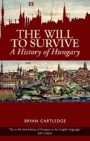 The Will to Survive: A History of Hungary 1857252136 Book Cover