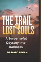 The Trail Of Lost Souls: A Suspenseful Odyssey Into Darkness B0CNLTS5MJ Book Cover