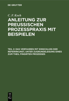 Das Verfahren Mit Einschluß Der Referirkunst, Unter Zugrundelegung Eines Zum Theil Fingirten Prozesses 3111228940 Book Cover