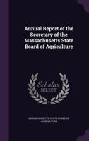 Annual Report of the Secretary of the Massachusetts State Board of Agriculture 1358072256 Book Cover